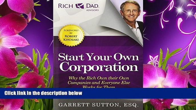 READ book Start Your Own Corporation: Why the Rich Own Their Own Companies and Everyone Else Works