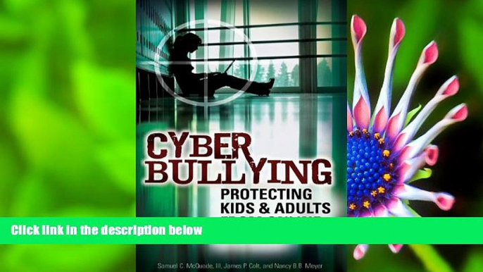 FREE [PDF] DOWNLOAD Cyber Bullying: Protecting Kids and Adults from Online Bullies Samuel C.