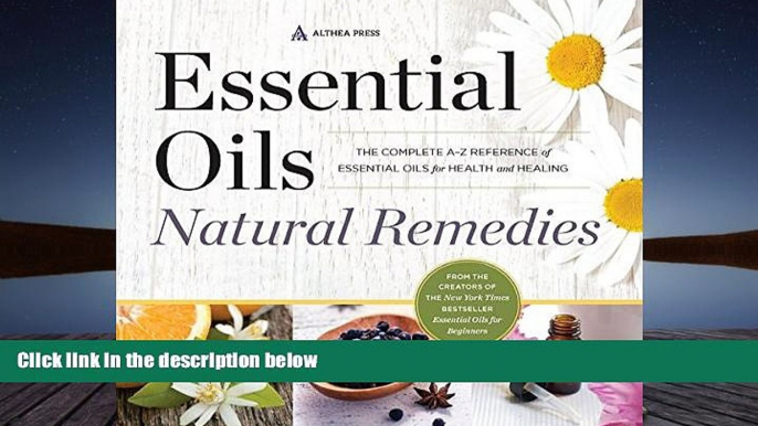 Read Book Essential Oils Natural Remedies: The Complete A-Z Reference of Essential Oils for Health