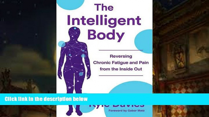 Download [PDF]  The Intelligent Body: Reversing Chronic Fatigue and Pain From the Inside Out Kyle