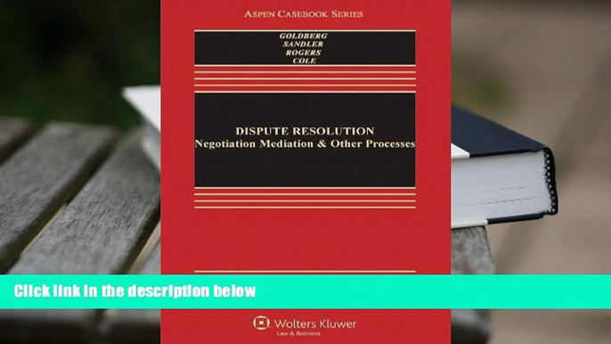 PDF [DOWNLOAD] Dispute Resolution: Negotiation Mediation   Other Processes, Sixth Edition (Aspen