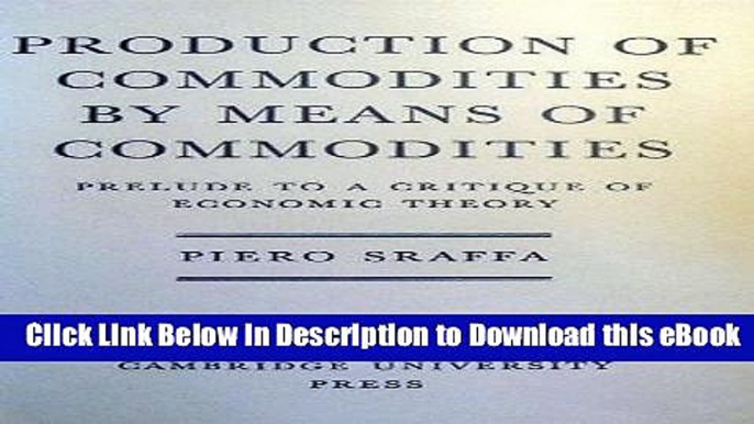 DOWNLOAD Production of Commodities by Means of Commodities : Prelude to a Critique of Economic