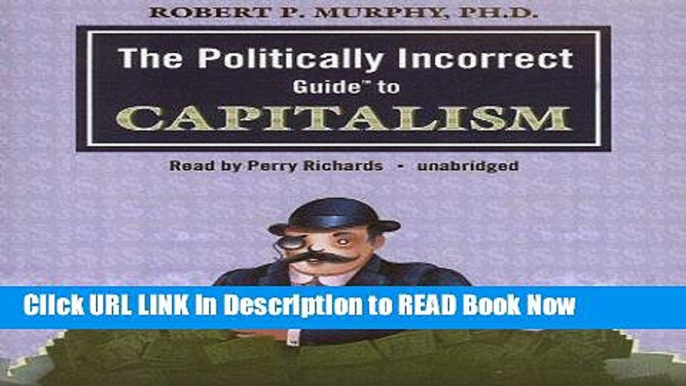 [DOWNLOAD] The Politically Incorrect Guide to Capitalism (Politically Incorrect Guides) Full Online