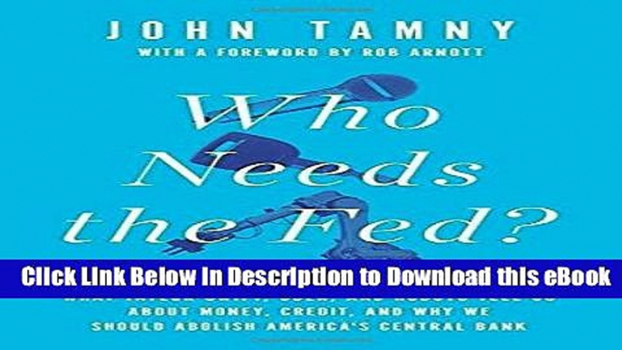 EPUB Download Who Needs the Fed?: What Taylor Swift, Uber, and Robots Tell Us About Money, Credit,