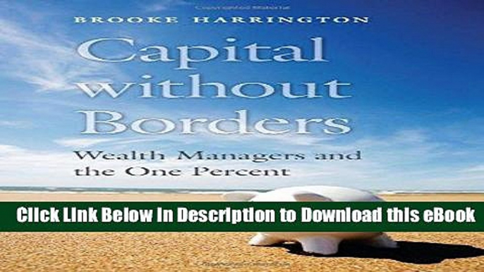 DOWNLOAD Capital without Borders: Wealth Managers and the One Percent Online PDF