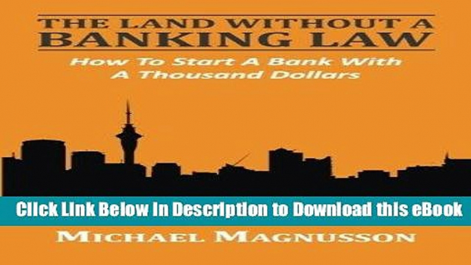 EPUB Download The Land Without A Banking Law: How To Start A Bank With A Thousand Dollars Online PDF