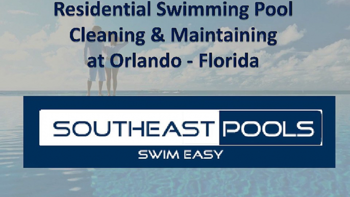 Residential Swimming Pool Cleaning & Maintaining at Orlando – FL