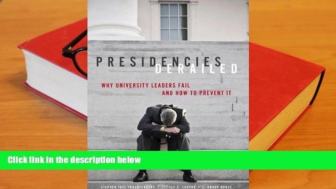 PDF [DOWNLOAD] Presidencies Derailed: Why University Leaders Fail and How to Prevent It Stephen