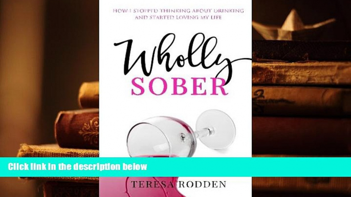 Read Online Wholly Sober: How I stopped thinking about drinking and started loving my life Pre Order