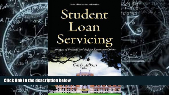 Read Online Student Loan Servicing: Analyses of Practices and Reform Recommendations (Financial