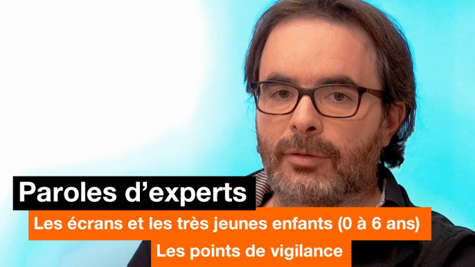 Paroles d'experts - Les écrans et les très jeunes enfants (0-6 ans) :  les points de vigilance - Orange