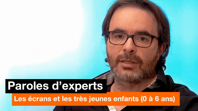 Paroles d'experts - Les écrans et les très jeunes enfants (0-6 ans) - Orange