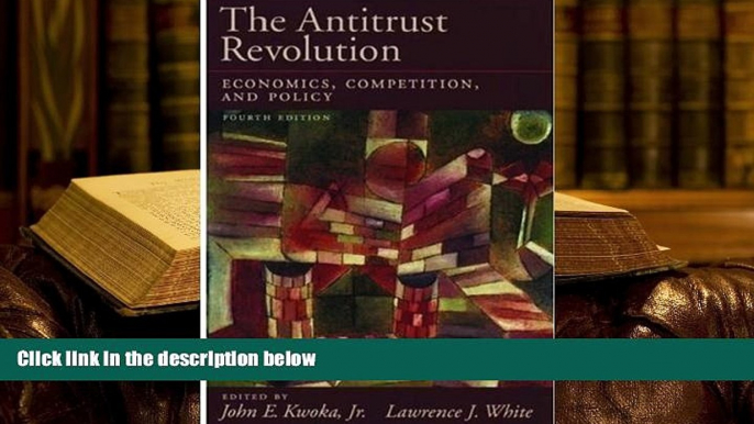 PDF [DOWNLOAD] The Antitrust Revolution: Economics, Competition, and Policy FOR IPAD