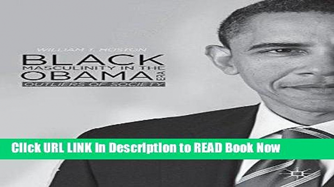 [DOWNLOAD] Black Masculinity in the Obama Era: Outliers of Society Book Online