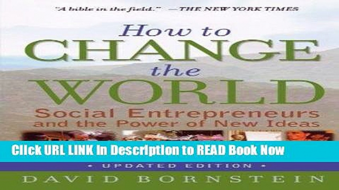[Popular Books] How to Change the World: Social Entrepreneurs and the Power of New Ideas, Updated