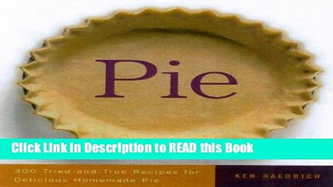 Read Book Pie: 300 Tried-and-True Recipes for Delicious Homemade Pie Full eBook