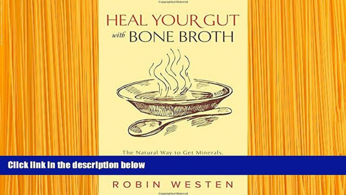 READ book Heal Your Gut with Bone Broth: The Natural Way to get Minerals, Amino Acids, Gelatin and