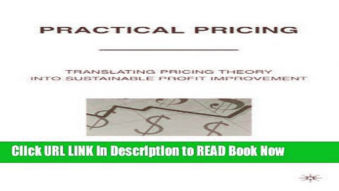 [Popular Books] Practical Pricing: Translating Pricing Theory into Sustainable Profit Improvement