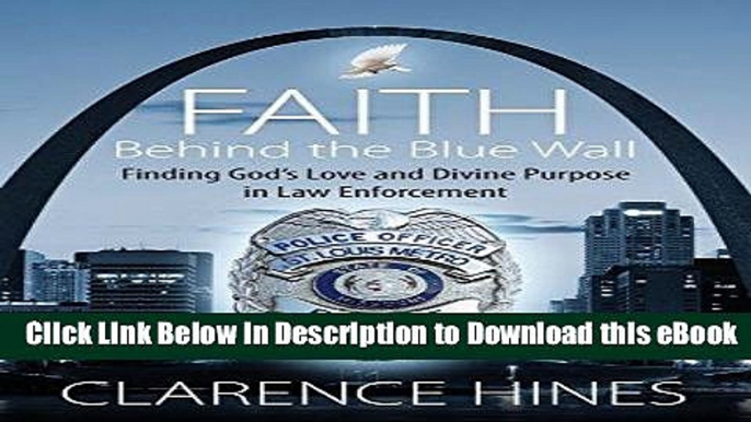 DOWNLOAD Faith Behind the Blue Wall: Finding God s Love and Divine Purpose in Law Enforcement Mobi