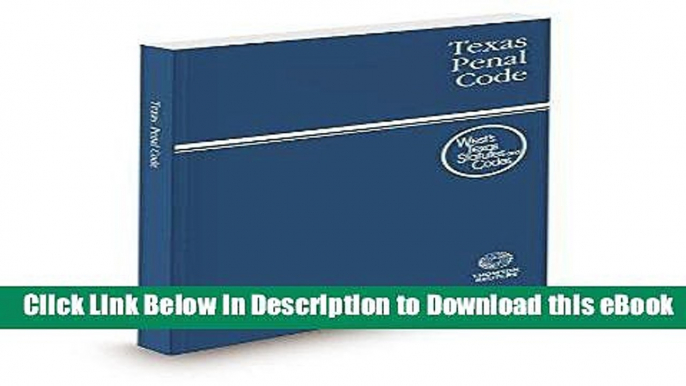 DOWNLOAD Texas Penal Code, 2016 ed. (West s® Texas Statutes and Codes) Online PDF