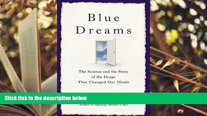 Read Online Blue Dreams: The Science and the Story of the Drugs that Changed Our Minds Lauren