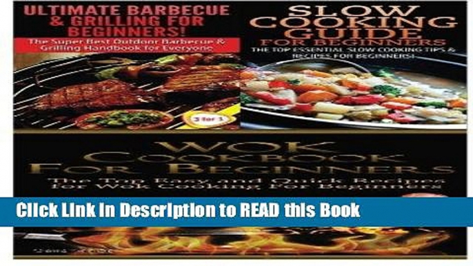 Read Book Ultimate Barbecue and Grilling for Beginners   Slow Cooking Guide for Beginners   Wok