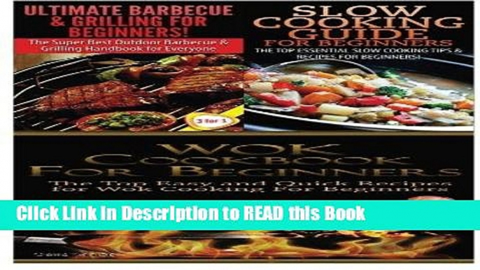 Read Book Ultimate Barbecue and Grilling for Beginners   Slow Cooking Guide for Beginners   Wok