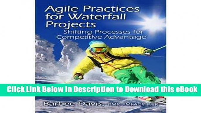 [Read Book] Agile Practices for Waterfall Projects: Shifting Processes for Competitive Advantage