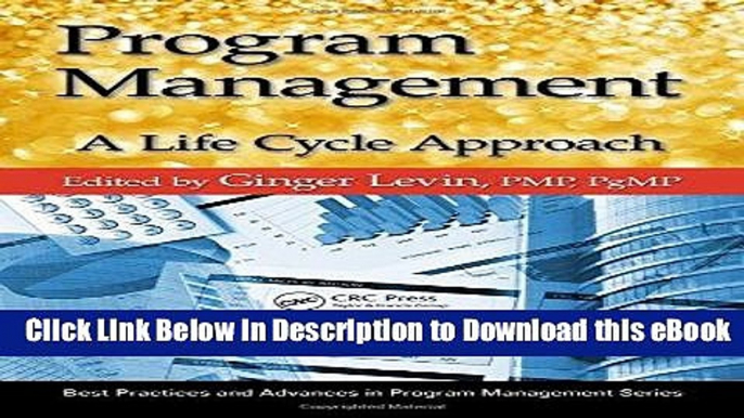 [Read Book] Program Management: A Life Cycle  Approach (Best Practices and Advances in Program