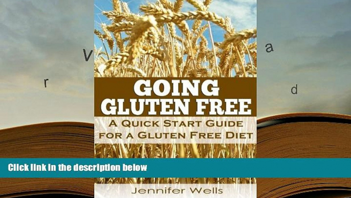 READ book Going Gluten Free: A Quick Start Guide for a Gluten Free Diet Jennifer Wells For Ipad