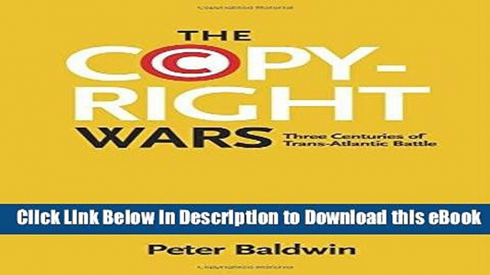 [Read Book] The Copyright Wars: Three Centuries of Trans-Atlantic Battle Mobi