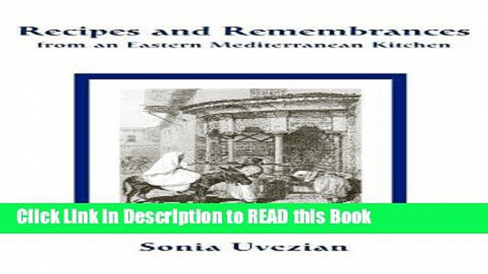 Read Book Recipes and Remembrances from an Eastern Mediterranean Kitchen: A Culinary Journey