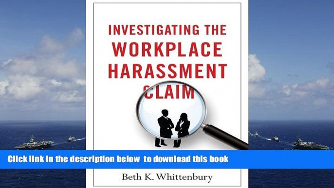 PDF [FREE] DOWNLOAD  Investigating the Workplace Harassment Claim [DOWNLOAD] ONLINE