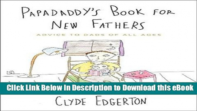 [Read Book] Papadaddy s Book for New Fathers: Advice to Dads of All Ages Mobi