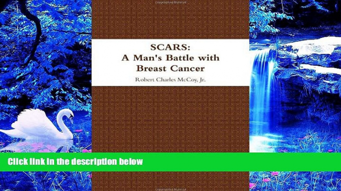 DOWNLOAD EBOOK Scars: A Man s Battle with Breast Cancer Jr., Robert Charles Mccoy Pre Order