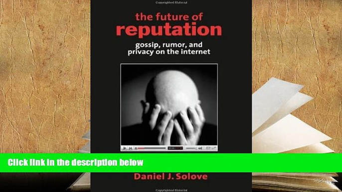 READ ONLINE  The Future of Reputation: Gossip, Rumor, and Privacy on the Internet READ PDF