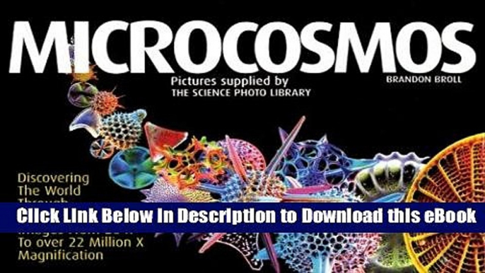 [Read Book] Microcosmos: Discovering the World Through Microscopic Images from 20 X to Over 22