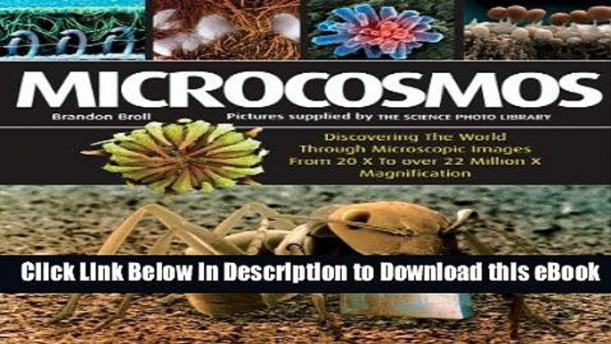 [Read Book] Microcosmos: Discovering The World Through Microscopic Images From 20 X to Over 22