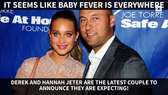 Baby fever has hit Derek and Hannah Jeter