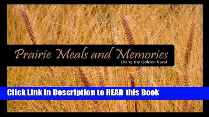 Read Book Prairie Meals   Memories: Living the Golden Rural Full Online