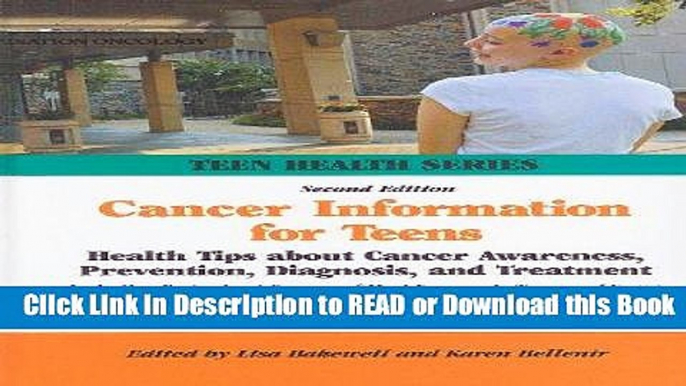 Read Book Cancer Information for Teens: Health Tips about Cancer Awareness, Prevention, Diagnosis,