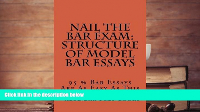 Best Ebook  Nail The Bar Exam: Structure Of Model Bar Essays: 95 % Bar Essays Are As Easy As This