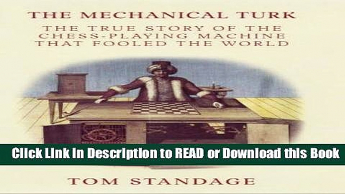 Read Book The Mechanical Turk: The True Story of the Chess-playing Machine That Fooled the World