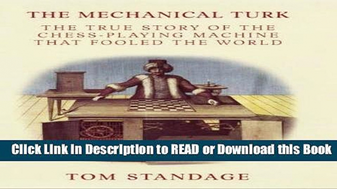 Books The Mechanical Turk: The True Story of the Chess-playing Machine That Fooled the World Free