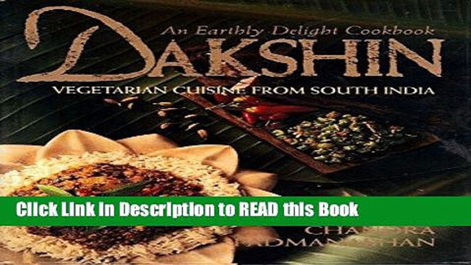 Read Book Dakshin: Vegetarian Cuisine from South India : An Earthly Delight Cookbook Full Online