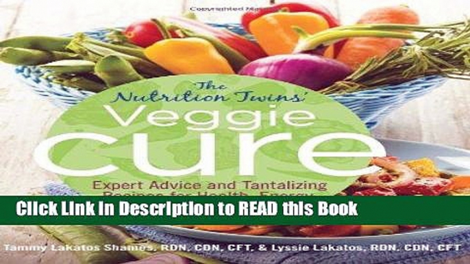 Download eBook Nutrition Twins  Veggie Cure: Expert Advice And Tantalizing Recipes For Health,