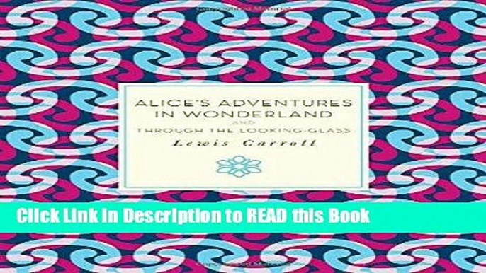 Read Book Alice s Adventures in Wonderland and Through the Looking-Glass (Knickerbocker Classics)