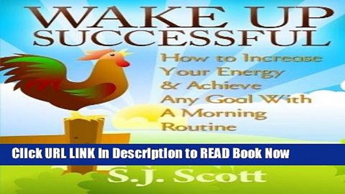 [PDF] Wake Up Successful: How to Increase Your Energy and Achieve Any Goal with a Morning Routine