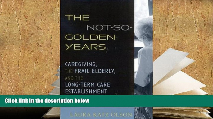 Kindle eBooks  The Not-So-Golden Years: Caregiving, the Frail Elderly, and the Long-Term Care