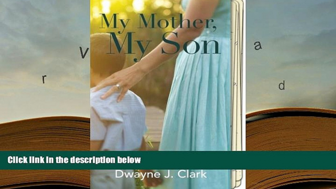 FREE [PDF]  My Mother, My Son: A true story of love, determination, and memories...lost READ PDF
